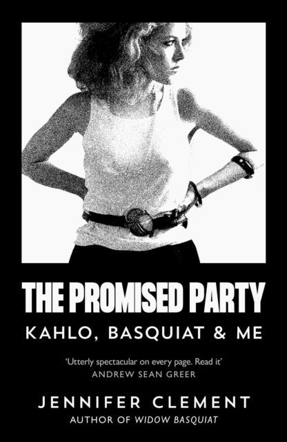 The Promised Party : Kahlo, Basquiat and Me - 9781838859305