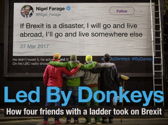 Led by Donkeys : How four friends with a ladder took on Brexit - 9781838950194