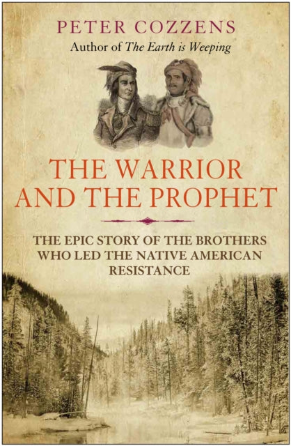 The Warrior and the Prophet : The Epic Story of the Brothers Who Led the Native American Resistance - 9781838951511