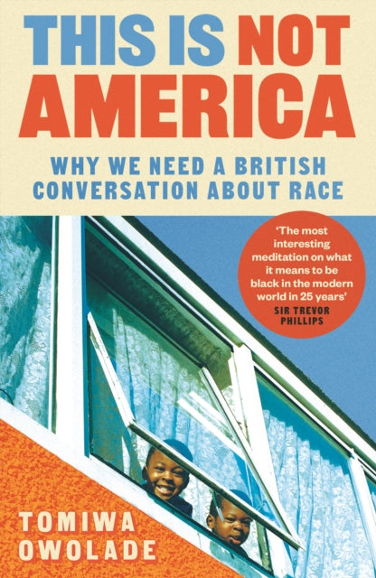 This is Not America : Why We Need a British Conversation About Race - 9781838956233
