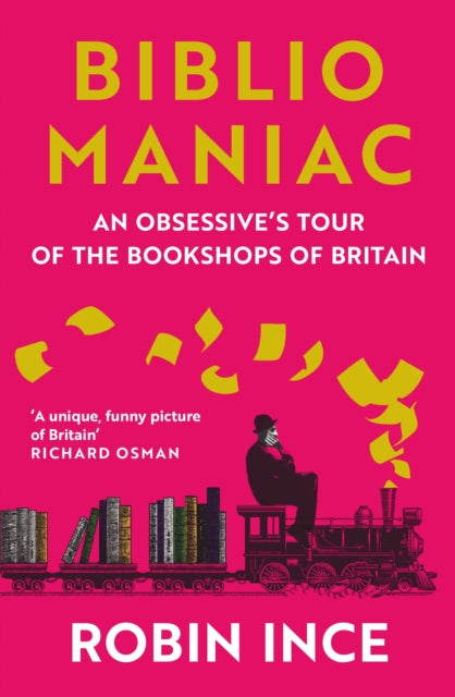 Bibliomaniac : An Obsessive's Tour of the Bookshops of Britain - 9781838957711