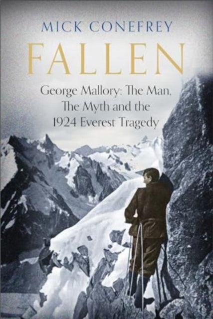 Fallen : George Mallory: The Man, The Myth and the 1924 Everest Tragedy - 9781838959791
