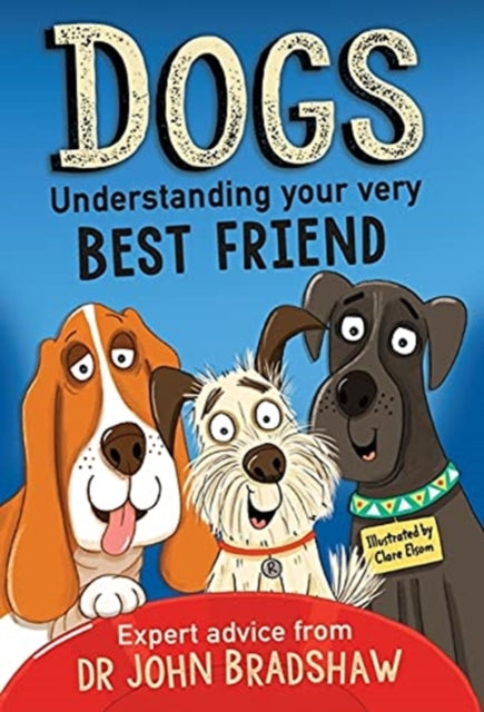 Dogs: Understanding Your Very Best Friend - 9781839130878
