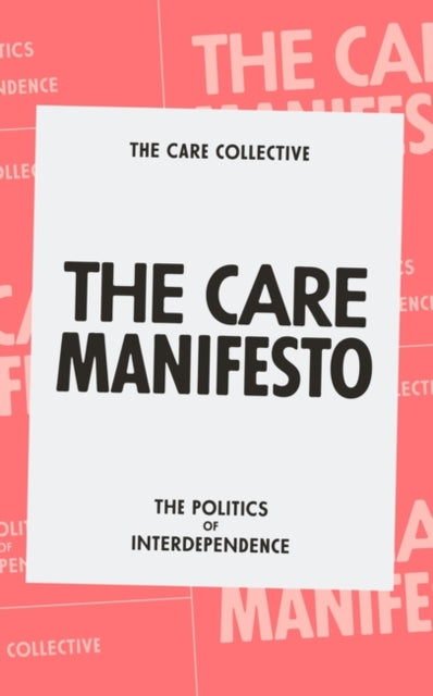 The Care Manifesto : The Politics of Interdependence - 9781839760969