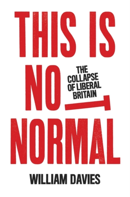 This is Not Normal : The Collapse of Liberal Britain - 9781839760990