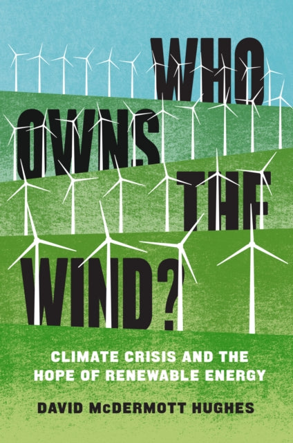 Who Owns the Wind? : Climate Crisis and the Hope of Renewable Energy - 9781839761133