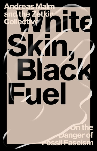 White Skin, Black Fuel : On the Danger of Fossil Fascism - 9781839761744