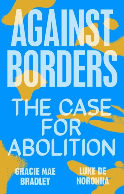 Against Borders : The Case for Abolition - 9781839761959