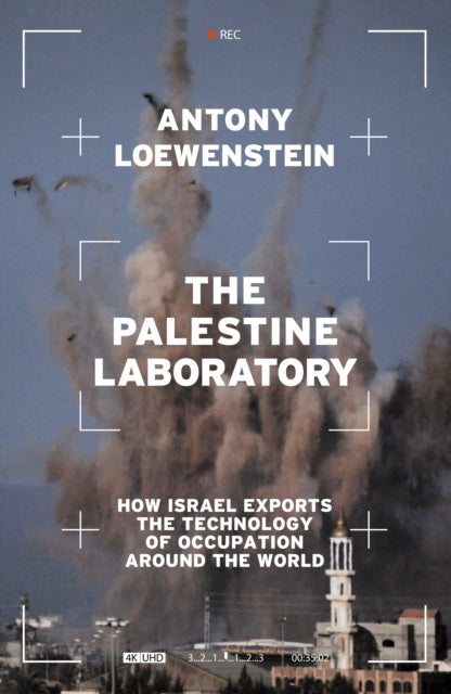 The Palestine Laboratory : How Israel Exports the Technology of Occupation Around the World - 9781839762086