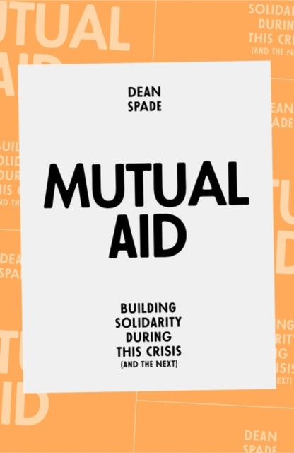 Mutual Aid : Building Solidarity During This Crisis (and the Next) - 9781839762123