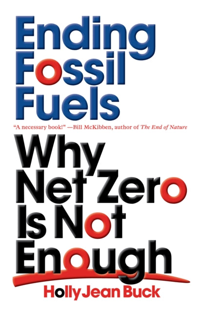 Ending Fossil Fuels : Why Net Zero is Not Enough - 9781839762345