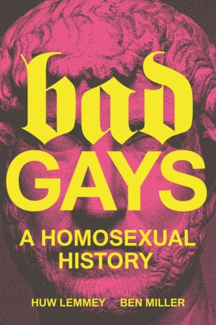 Bad Gays : A Homosexual History - 9781839763281