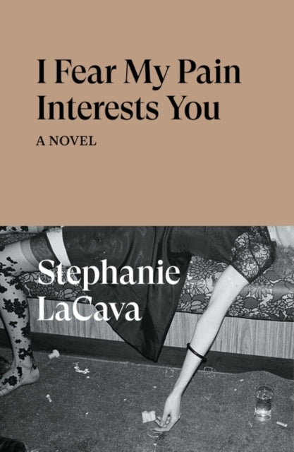 I Fear My Pain Interests You : A Novel - 9781839766022