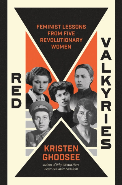 Red Valkyries : Feminist Lessons From Five Revolutionary Women - 9781839766619