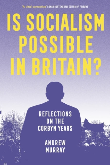 Is Socialism Possible in Britain? : Reflections on the Corbyn Years - 9781839766640