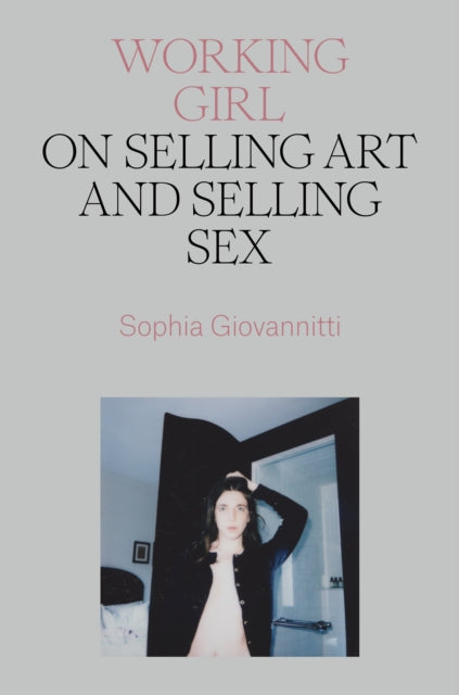 Working Girl : On Selling Art and Selling Sex - 9781839766701