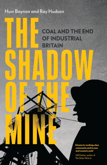 The Shadow of the Mine : Coal and the End of Industrial Britain - 9781839767982