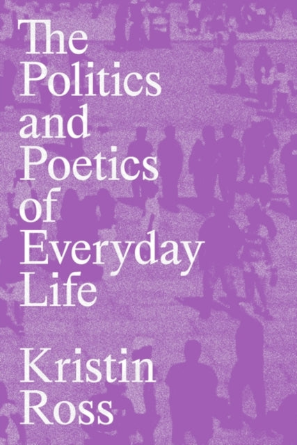 The Politics and Poetics of Everyday Life - 9781839768316