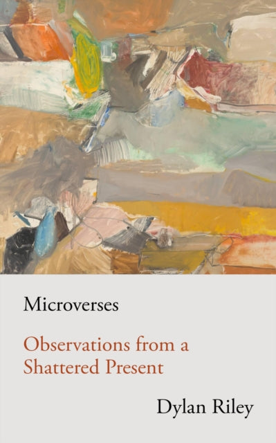 Microverses : Observations from a Shattered Present - 9781839768408