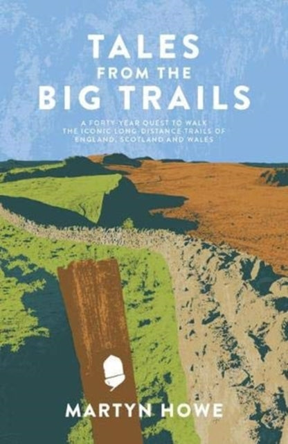 Tales from the Big Trails : A forty-year quest to walk the iconic long-distance trails of England, Scotland and Wales - 9781839810589