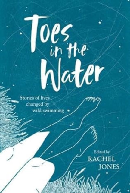 Toes In The Water : Stories of lives changed by wild swimming - 9781839811883