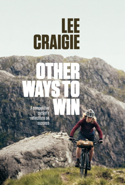 Other Ways to Win : A competitive cyclist's reflections on success - 9781839812064