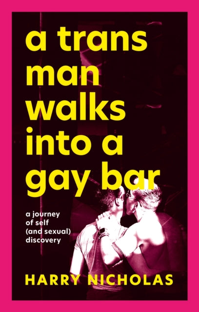 A Trans Man Walks Into a Gay Bar : A Journey of Self (and Sexual) Discovery - 9781839971839