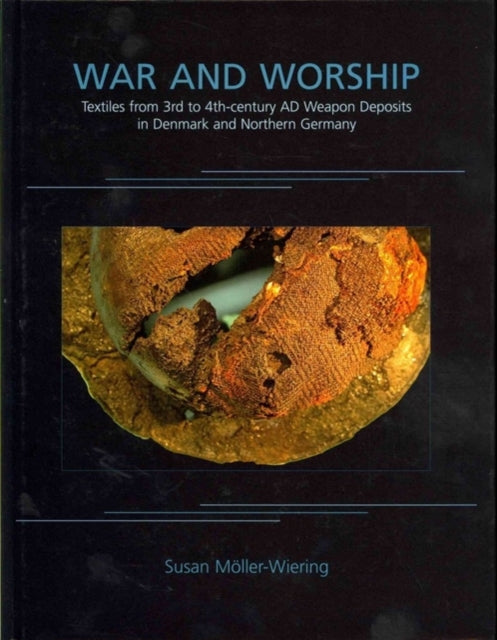 War and Worship : Textiles from 3rd to 4th-century AD Weapon Deposits in Denmark and Northern Germany : 9 - 9781842174289