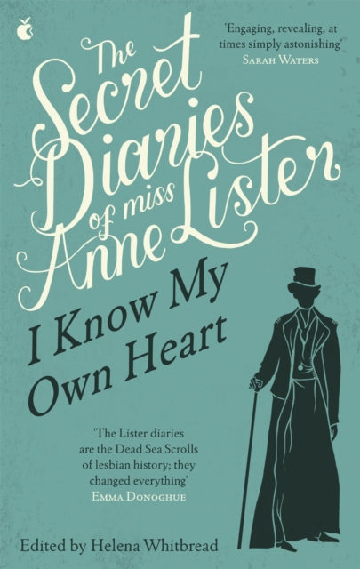 The Secret Diaries Of Miss Anne Lister: Vol. 1 : I Know My Own Heart - 9781844087198