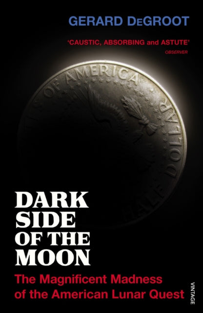 Dark Side of the Moon : The Magnificent Madness of the American Lunar Quest - 9781844138319