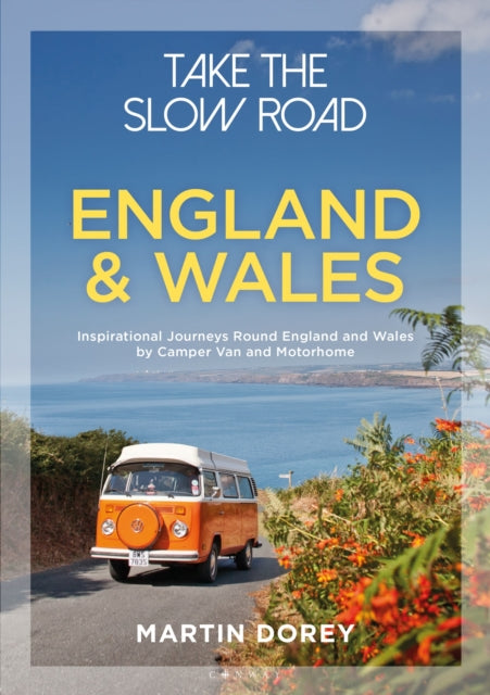Take the Slow Road: England and Wales : Inspirational Journeys Round England and Wales by Camper Van and Motorhome - 9781844865352