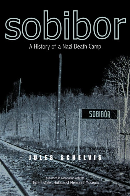 Sobibor : A History of a Nazi Death Camp - 9781845204198