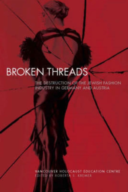 Broken Threads : The Destruction of the Jewish Fashion Industry in Germany and Austria - 9781845206604