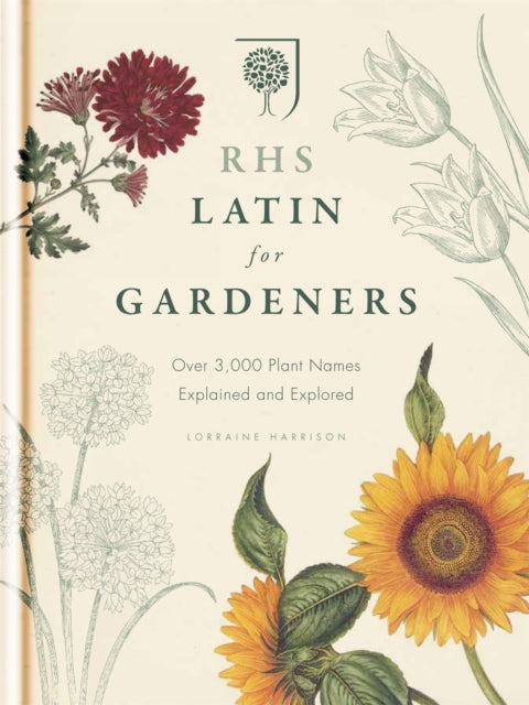 RHS Latin for Gardeners : More than 1,500 Essential Plant Names and the Secrets They Contain - 9781845337315