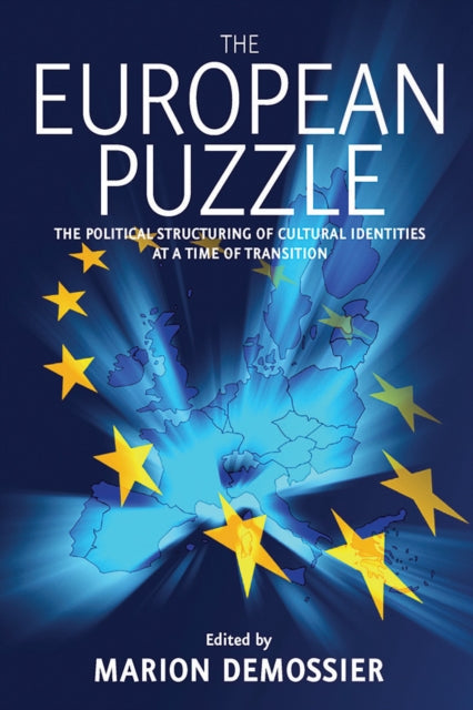 The European Puzzle : The Political Structuring of Cultural Identities at a Time of Transition - 9781845453718