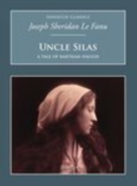 Uncle Silas: A Tale of Bartram-Haugh : Nonsuch Classics - 9781845882082