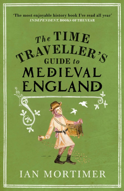 The Time Traveller's Guide to Medieval England : A Handbook for Visitors to the Fourteenth Century - 9781845950996