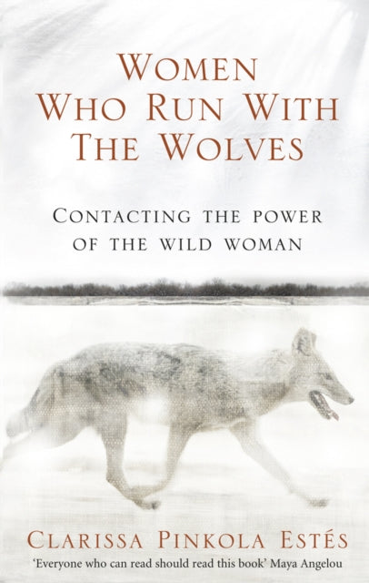 Women Who Run With The Wolves : Contacting the Power of the Wild Woman - 9781846041099