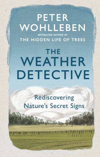 The Weather Detective : Rediscovering Nature's Secret Signs - 9781846046025