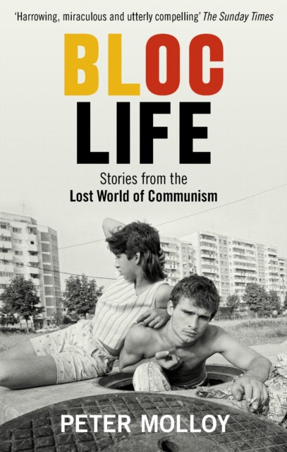 Bloc Life : Stories from the Lost World of Communism - 9781846076176