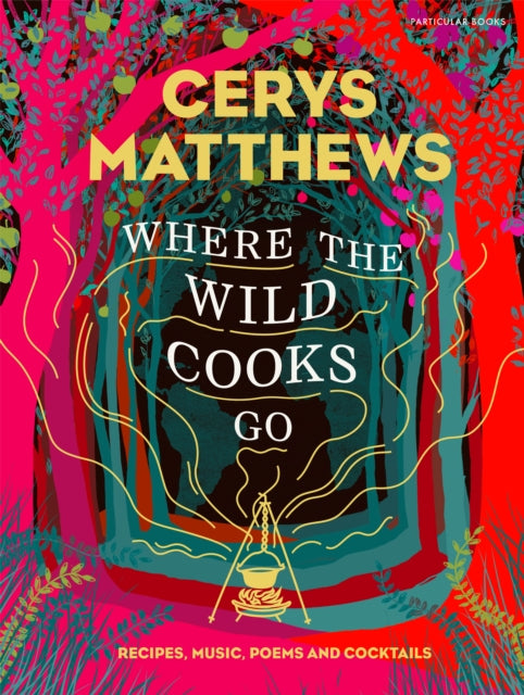 Where the Wild Cooks Go : Recipes, Music, Poetry, Cocktails - 9781846149610