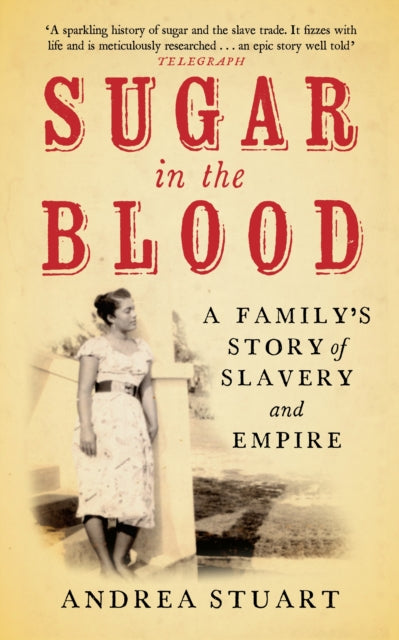 Sugar in the Blood : A Family's Story of Slavery and Empire - 9781846270727
