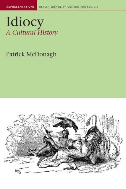 Idiocy : A Cultural History : 3 - 9781846310966