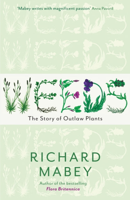 Weeds : The Story of Outlaw Plants - 9781846680816