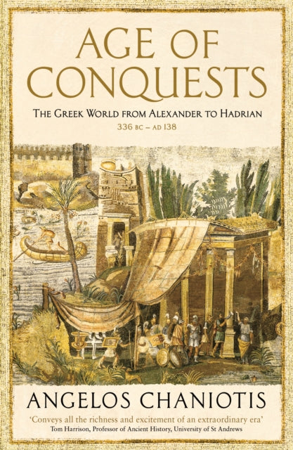 Age of Conquests : The Greek World from Alexander to Hadrian (336 BC - AD 138) - 9781846682971