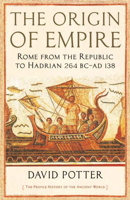 The Origin of Empire : Rome from the Republic to Hadrian (264 BC - AD 138) - 9781846683886