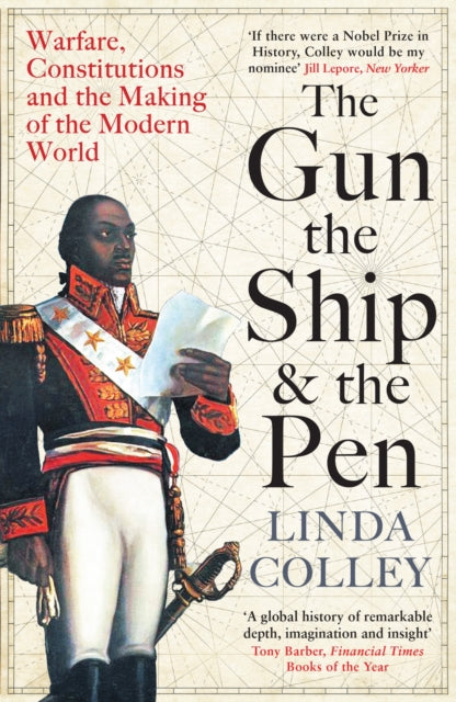 The Gun, the Ship and the Pen : Warfare, Constitutions and the Making of the Modern World - 9781846684982