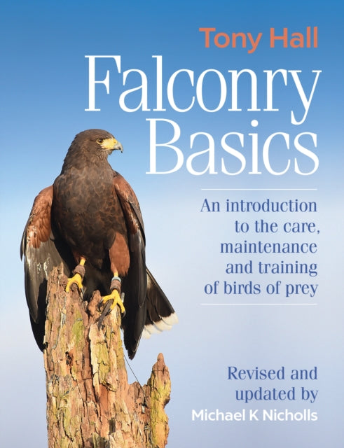 Falconry Basics : An introduction to the care, maintenance and training of birds of prey - 9781846893025