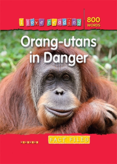 I Love Reading Fact Files 800 Words: Orang-utans in Danger-9781846967801