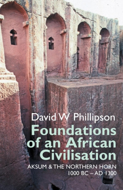 Foundations of an African Civilisation : Aksum and the northern Horn, 1000 BC - AD 1300 - 9781847010889